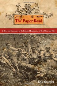 The Paper Road: Archive and Experience in the Botanical Exploration of West China and Tibet