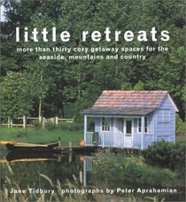 Little Retreats: More than Thirty Cozy Getaway Spaces for the Seaside, Mountains, and Country