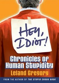 Hey, Idiot! : Chronicles of Human Stupidity