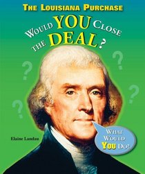 The Louisiana Purchase: Would You Close the Deal? (What Would You Do?)