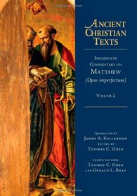 Incomplete Commentary on Matthew (Opus imperfectum), Volume 2 (Ancient Christian Texts)