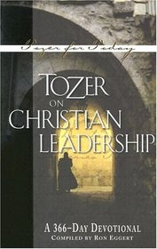 Tozer on Christian Leadership: A 366-Day Devotional