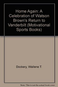 Home Again: A Celebration of Watson Brown's Return to Vanderbilt (Motivational Sports Books)