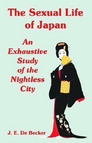 The Sexual Life of Japan: An Exhaustive Study of the Nightless City