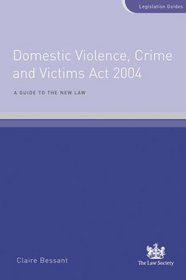 Domestic Violence, Crime and Victims Act 2004: A Guide to the New Law