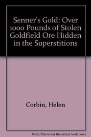Senner's Gold: Over 1000 Pounds of Stolen Goldfield Ore Hidden in the Superstitions