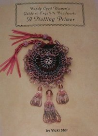 Netting Primer (Beady-Eyed Women's Guides to Exquisite Beadwork)