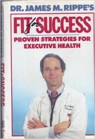 Dr. James M. Rippe's Fit for Success: Proven Strategies for Executive Health