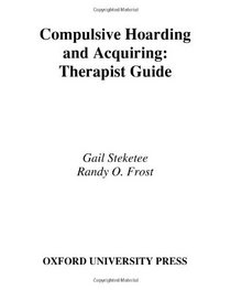 Compulsive Hoarding and Acquiring: Therapist Guide (Treatments That Work)