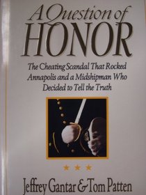 A Question of Honor: The Cheating Scandal That Rocked Annapolis and a Midshipman Who Decided to Tell the Truth