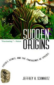 Sudden Origins : Fossils, Genes, and the Emergence of Species