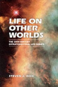 Life on Other Worlds: The 20th Century Extraterrestrial Life Debate