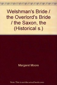 Welshman's Bride / the Overlord's Bride / the Saxon, the (Historical s.)