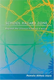 School Hazard Zone: Beyond the Silence/Finding a Voice (Counterpoints: Studies in the Postmodern Theory of Education)