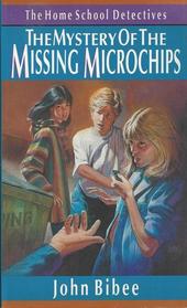 The Mystery of the Missing Microchips (Home School Detectives, Bk 2)