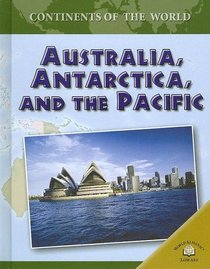 Australia, Antarctica, And The Pacific (Continents of the World)