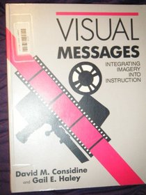 Visual Messages: Integrating Imagery into Instruction : A Teacher Resource for Media and Visual Literacy