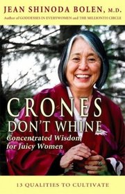 Crones Don't Whine: Concentrated Wisdom for Juicy Women