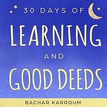 30 days of learning and good deeds: (Islamic books for kids)
