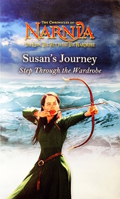 Susan's Journey: Step Through the Wardrobe (Lion, the Witch and the Wardrobe Chapter Books, Bk 3)