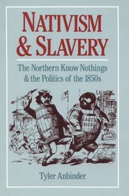 Nativism and Slavery: The Northern Know Nothings and the Politics of the 1850's