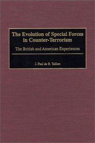 The Evolution of Special Forces in Counter-Terrorism: The British and American Experiences (Praeger Studies in Diplomacy and Strategic Thought)