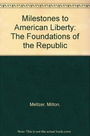 Milestones to American Liberty: The Foundations of the Republic