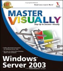 Master VISUALLY Windows Server 2003 (Master Visually)