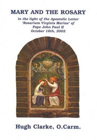 Mary and the Rosary : In the Light of the Apostolic Letter Rosarium Virginis Marieae of Pope John Paul II October 16th, 2002