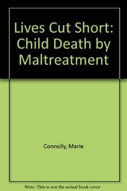 Lives Cut Short: Child Death by Maltreatment