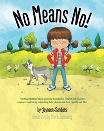 No Means No!: Teaching children about personal boundaries, respect and consent;  empowering kids by respecting their choices and their right to say, 'No!'