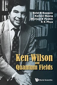 Ken Wilson and Quantum Fields : Renormalization, Lattice Gauge Theory, the Operator Product Expansion and Quantum Fields