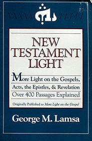 New Testament Light: More Light on the Gospels, Acts, the Epistles, and Revelation : Over 400 Passages Explained
