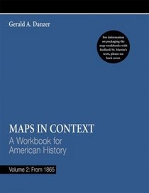 Maps in Context, Volume 2: From 1865: A Workbook for American History, Volume 2: From 1865