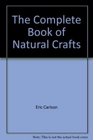 The Complete Book of Natural Crafts