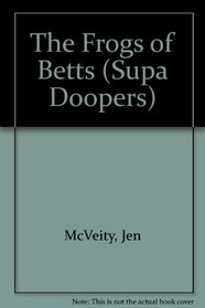 The Frogs of Betts (Supa Doopers)