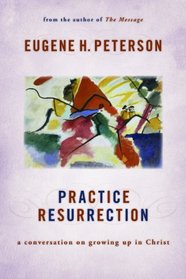 Practice Resurrection: A Conversation on Growing Up in Christ (Eugene Peterson's Five 