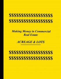 Making Money in Commercial Real Estate - Acreage & Lots