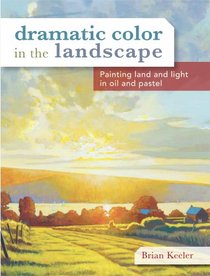 Dramatic Color in the Landscape: Painting Land and Light in Oil and Pastel