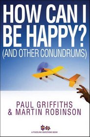 How Can I be Happy?: And Other Conundrums