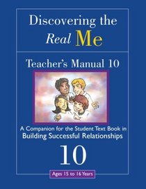Discovering the Real Me: Teacher's Manual 10: Building Successful Relationships