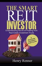 The Smart REIT Investor: Understanding the Art of Profiting from Real Estate Investment Trusts (Personal Finance)