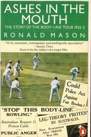 Ashes in the Mouth : The Story of the Bodyline Tour of 1932-33