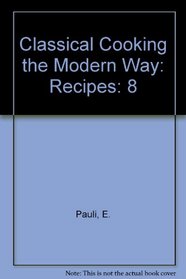 Classical Cooking the Modern Way: Recipes