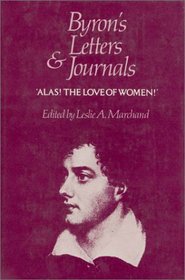 Byron's Letters and Journals, Volume III, 'Alas! the love of women', 1813-1814 (Byron's Letters and Journals)