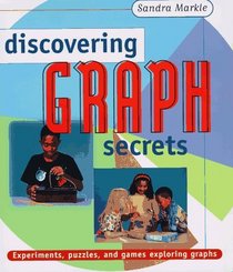 Discovering Graph Secrets : Experiments, Puzzles, and Games Exploring Graphs