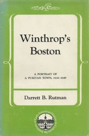 Winthrop's Boston: Portrait of a Puritan Town, 1630-49 (Institute of Early American History)