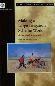 Making a Large Irrigation Scheme Work: A Case Study From Mali (Directions in Development) (Directions in Development (Washington, D.C).)