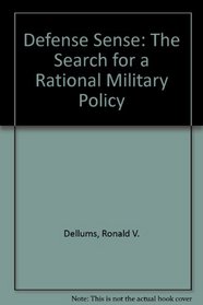 Defense sense: The search for a rational military policy