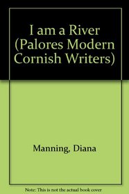I Am a River (Palores Modern Cornish Writers)